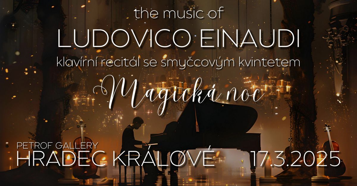 Magick\u00e1 noc \u2013 The music of Ludovico Einaudi (klav\u00edrn\u00ed recit\u00e1l a smy\u010dcov\u00fd kvintet) | Hradec Kr\u00e1lov\u00e9