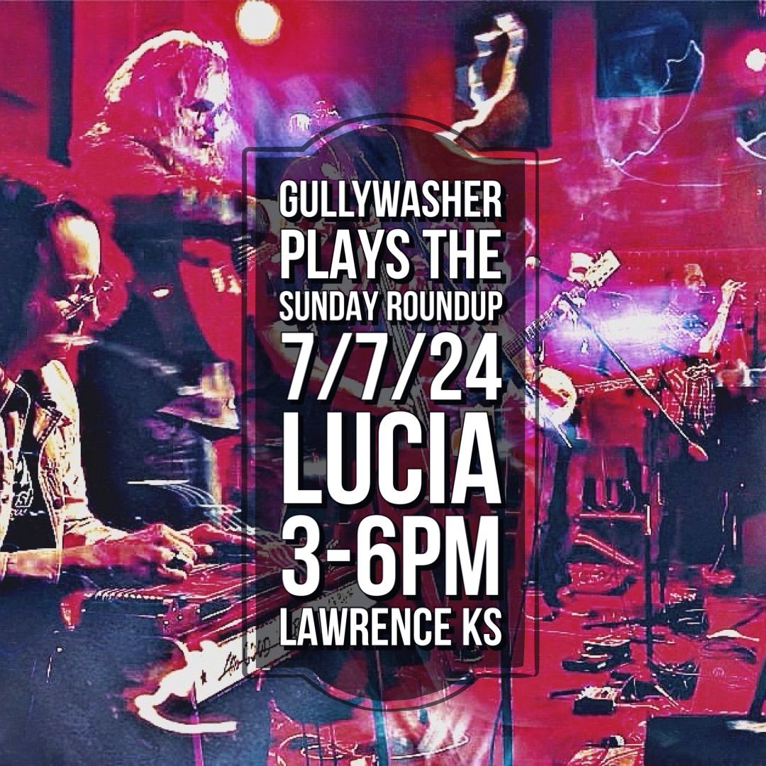 Gullywasher plays the Sunday Roundup ~ Lucia 