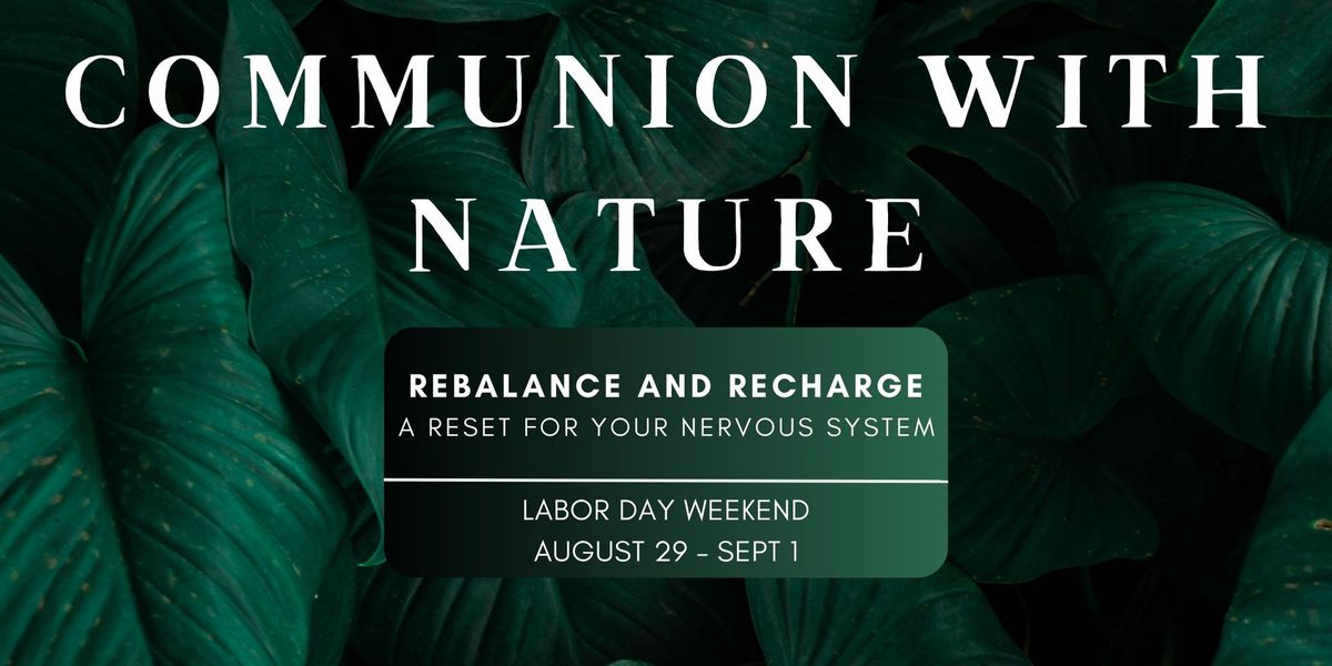 Communion With Nature - Rebalance & Recharge; a reset for your nervous system