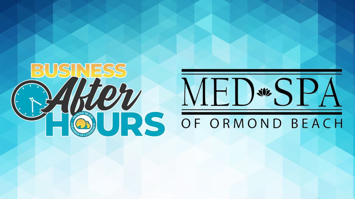 Business After Hours - Med Spa of Ormond Beach!