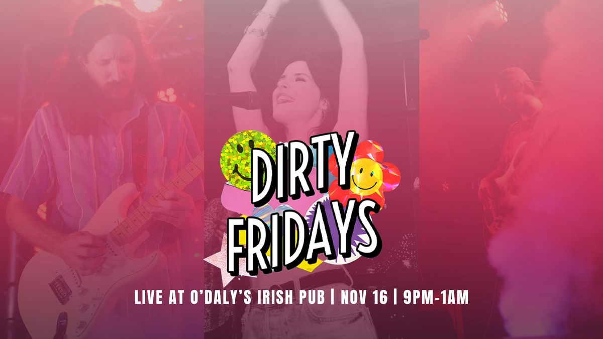 Dirty Fridays LIVE at O'Daly's