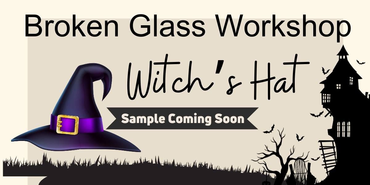 Broken Glass Workshop | Witch\u2019s Hat