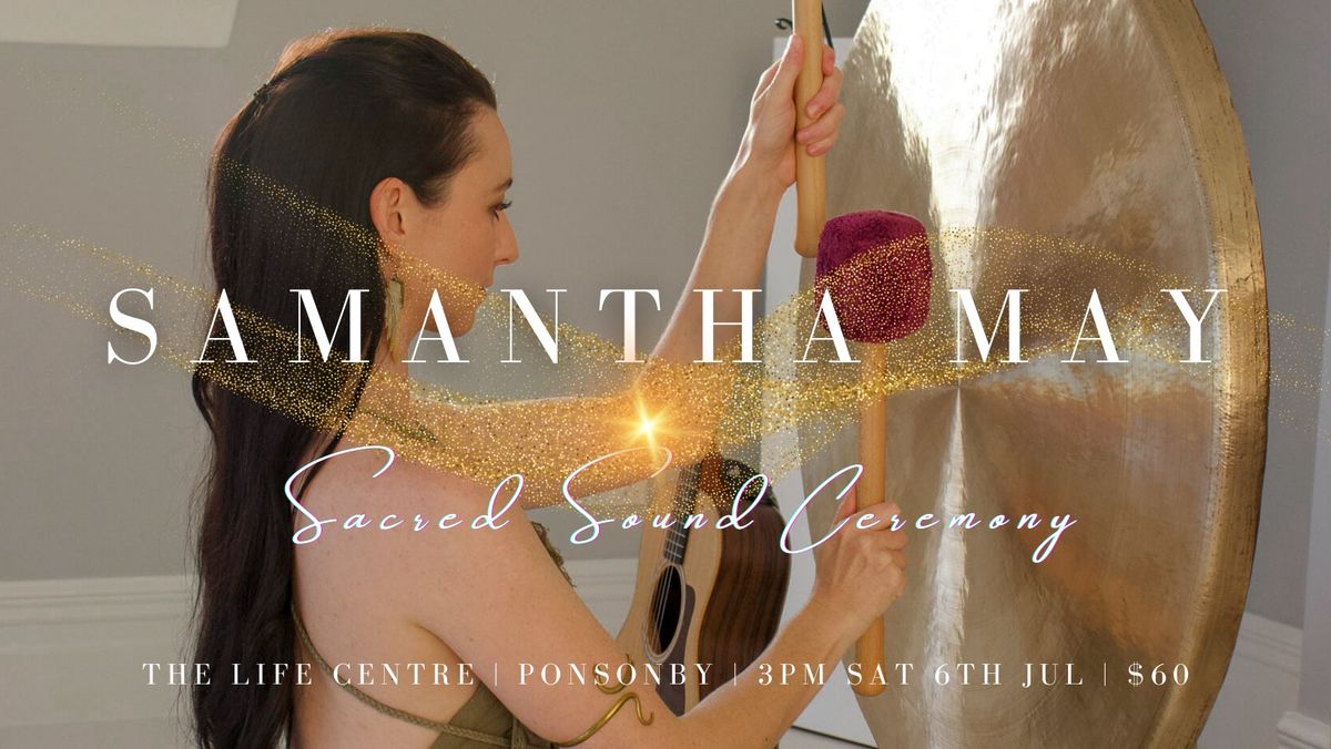 **SOLD OUT** Samantha May - Sacred Sound Ceremony | The Life Centre, Ponsonby AKL 06.07.24