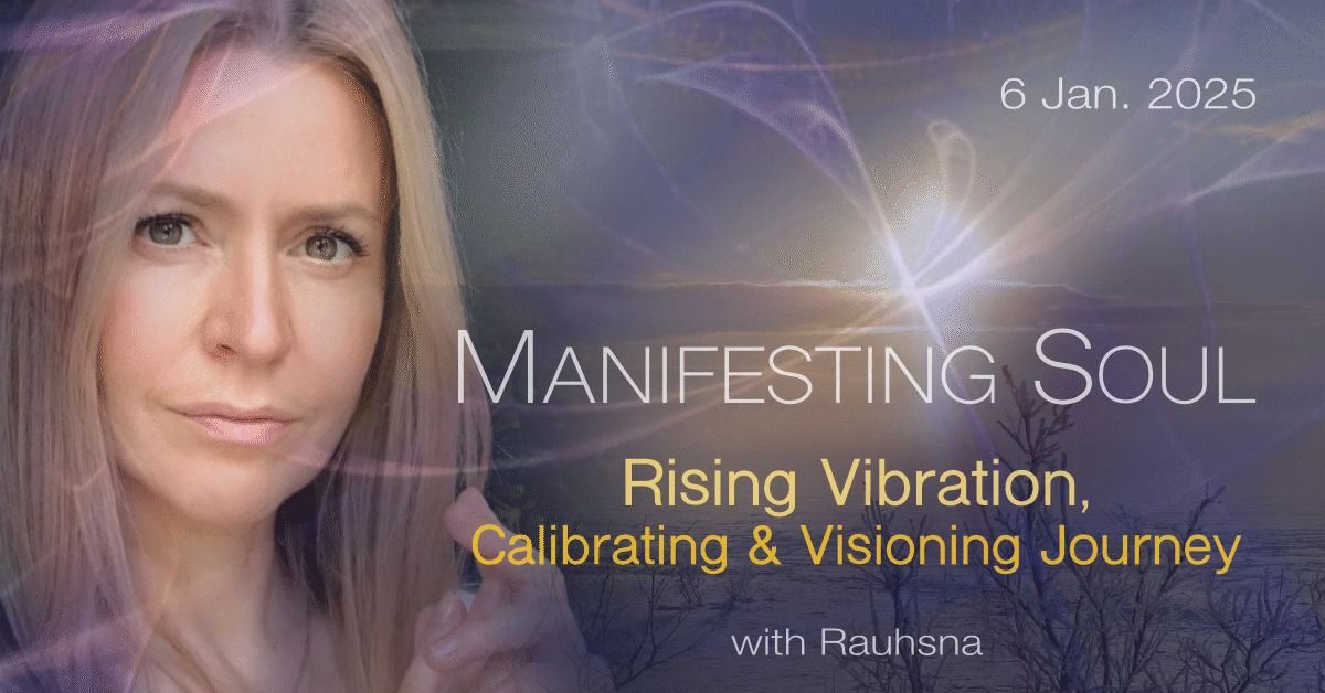 MANIFESTING SOUL \ud83c\udf1f Rising Vibration, Calibration & Visioning Journey