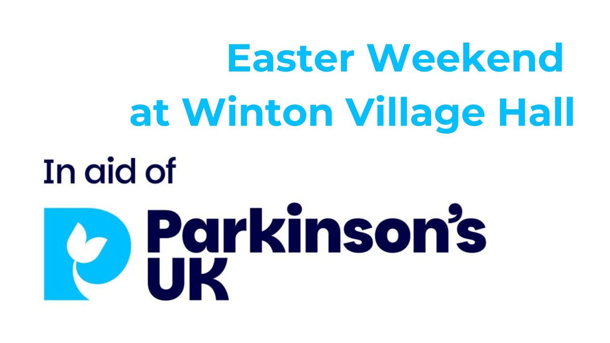 Easter Weekend @ Winton Village Hall in aid of Parkinson's UK