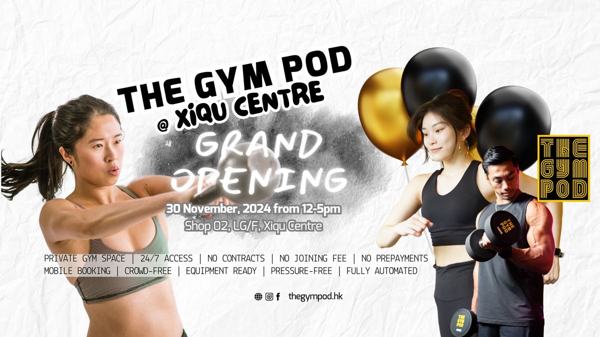 The Gym Pod @ Xiqu GRAND OPENING