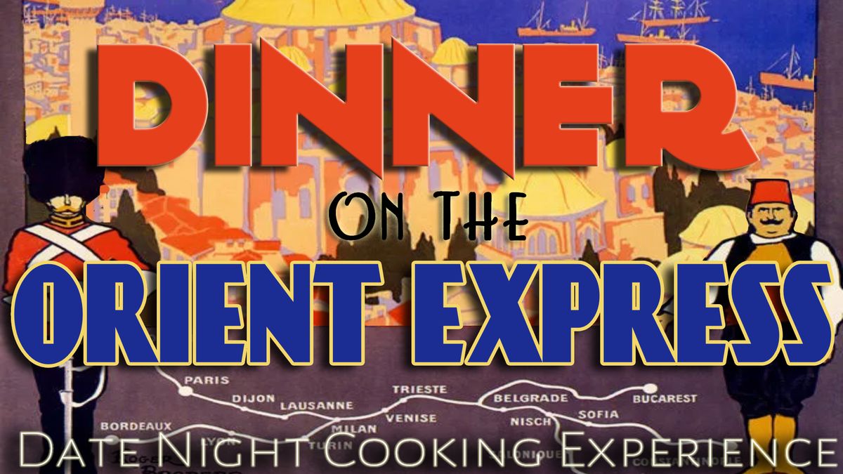 Dinner on the Orient Express Date Night Cooking Experience