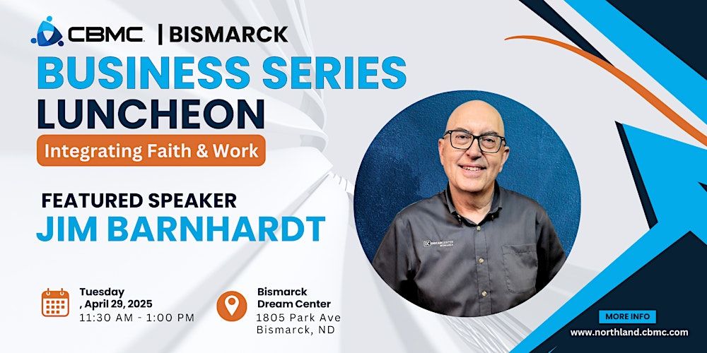 Bismarck CBMC Business Series Luncheon - Integrating Faith + Work