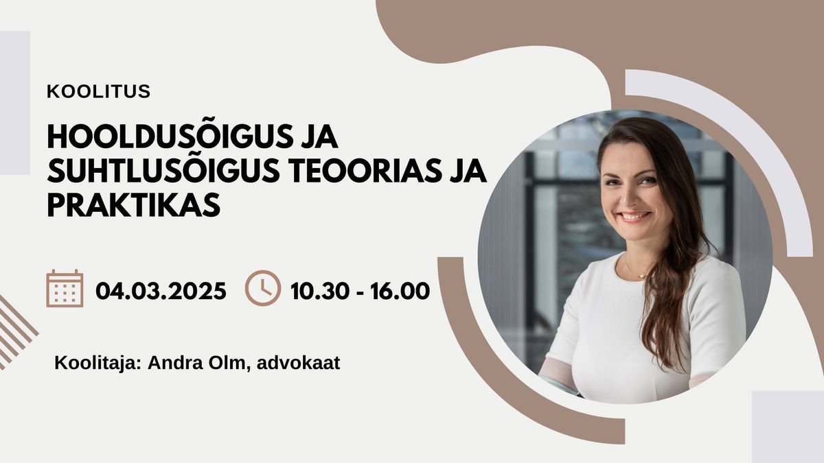 Koolitus: Andra Olm - "Hooldus\u00f5igus ja suhtlus\u00f5igus teoorias ja praktikas"