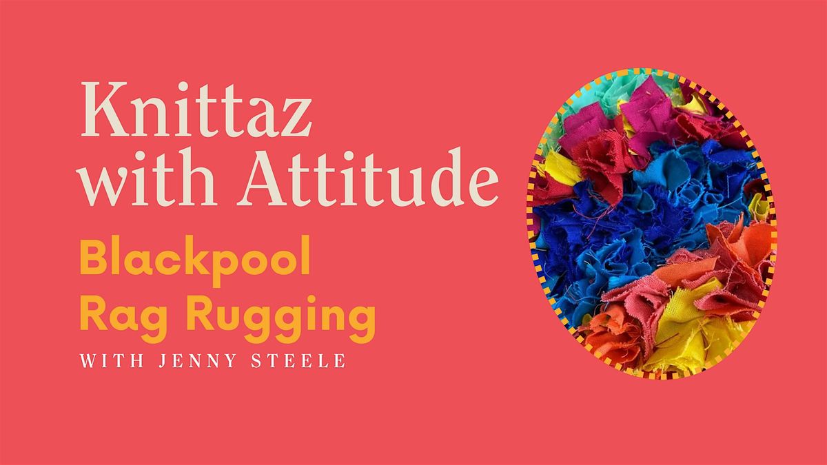 Knittaz with Attitude: Blackpool Rag Rugging with Jenny Steele