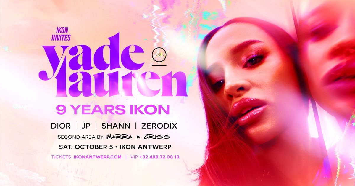 9 Years IKON Antwerp invites Yade Lauren (live)