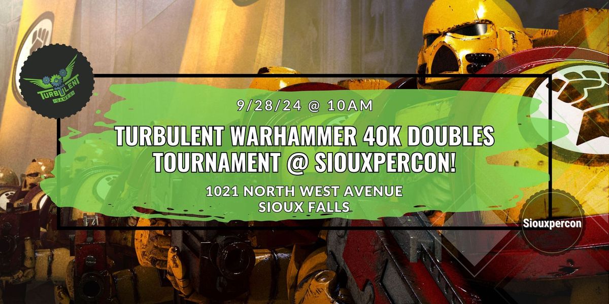 Turbulent Presents: Warhammer 40K Doubles Tournament at Siouxpercon!