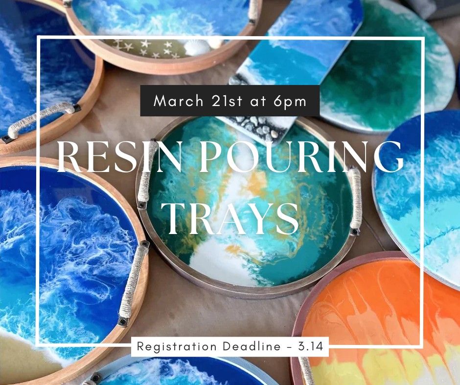 Friday March 21st- Resin Pouring Trays Workshop 6pm