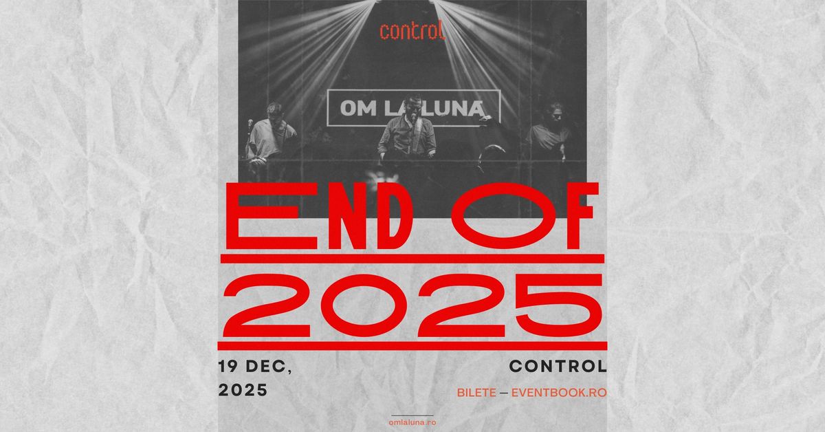 om la lun\u0103 \u2502 End of 2025 \u2500\u2500 Control, 19 decembrie