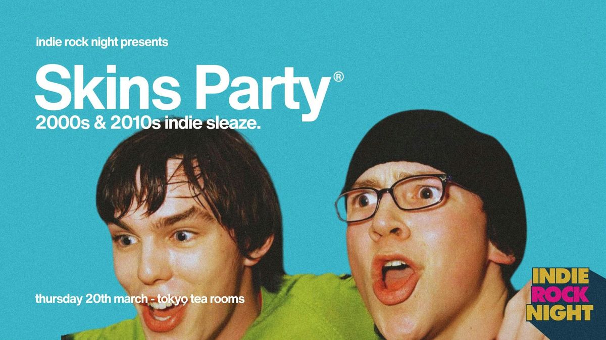 Indie Rock Night \u2219 SKINS PARTY (2000s &amp; 2010s indie sleaze) *3 \u00a33 TICKETS LEFT*