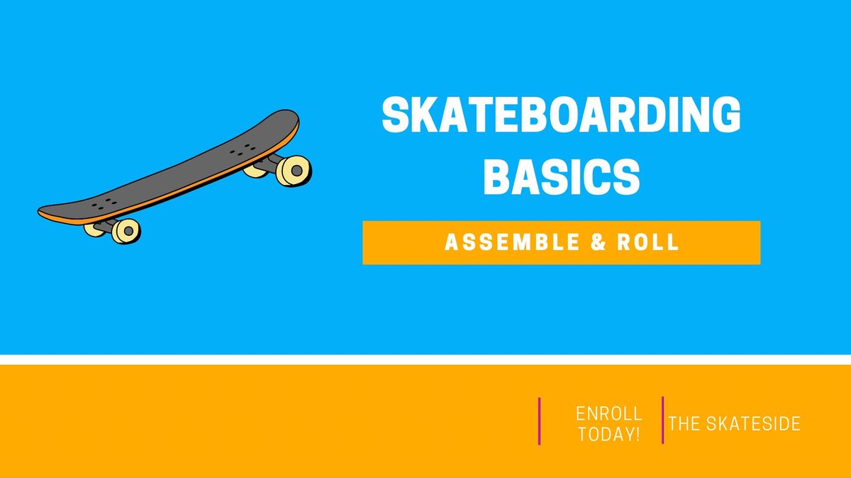 NEW EVENT - SKATEBOARDING BASICS: ASSEMBLE & ROLL - AGES 5-12 - PLAYA VISTA