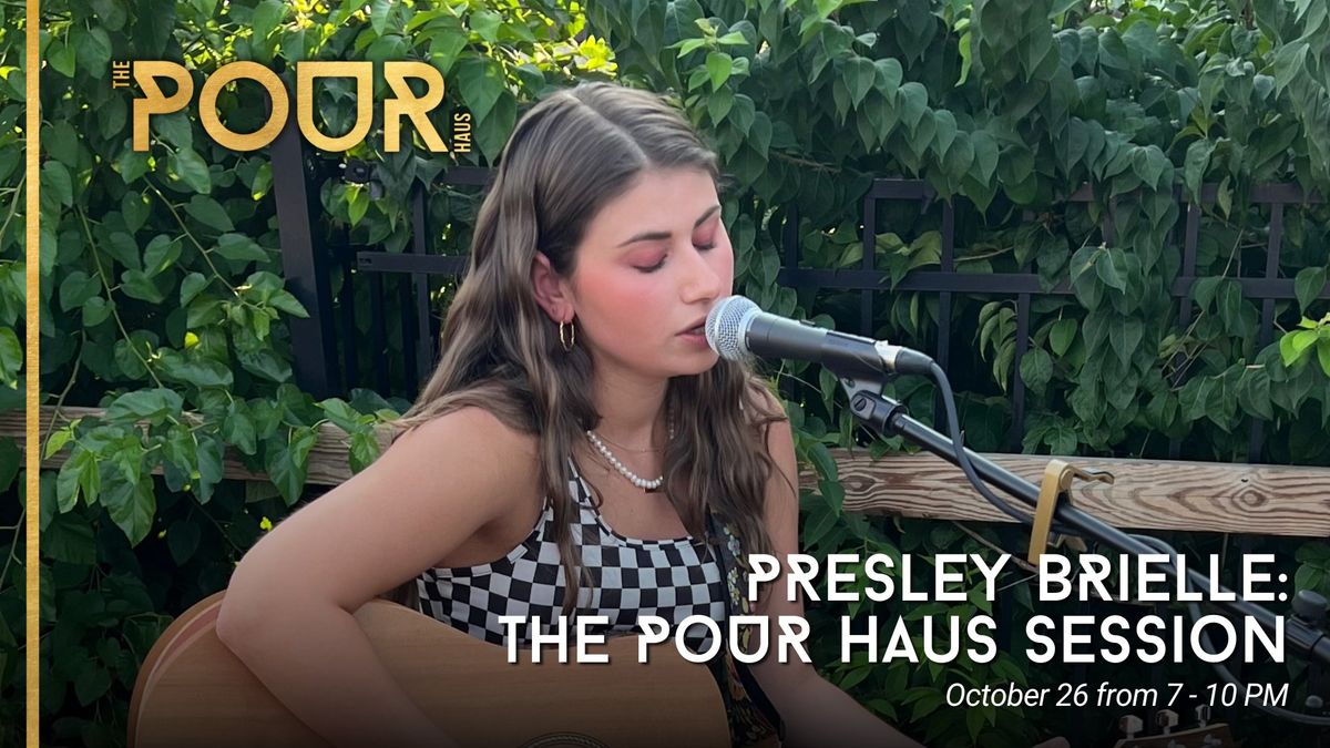 Presley Brielle: The Pour Haus Session