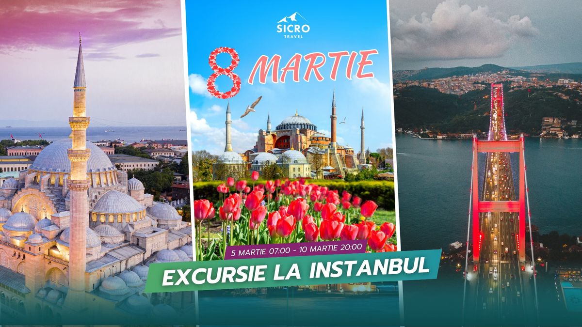 8 martie la Istanbul \u2022 excursie de 4 zile 