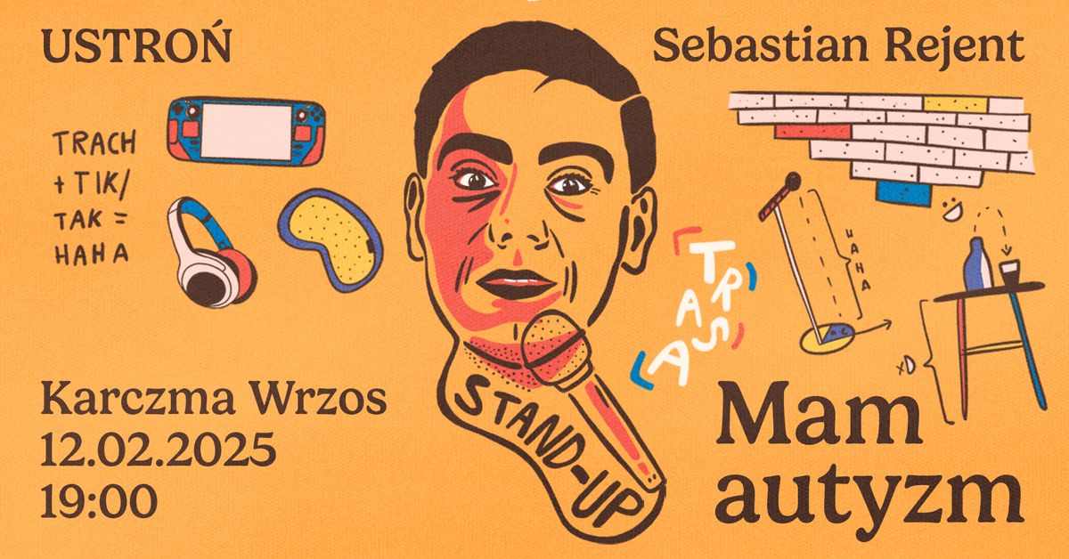 Ustro\u0144 \/ Stand-up: Sebastian Rejent - Mam autyzm \/ 12.02.2025 \/ g.19:00