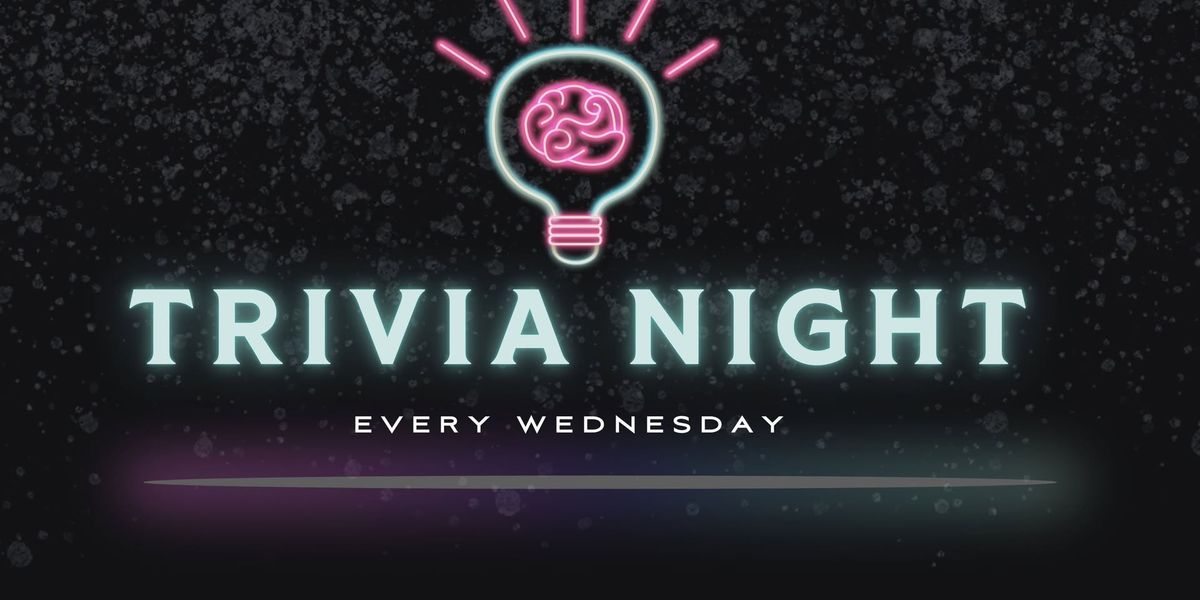 TRIVIA NIGHT! Every Wednesday 