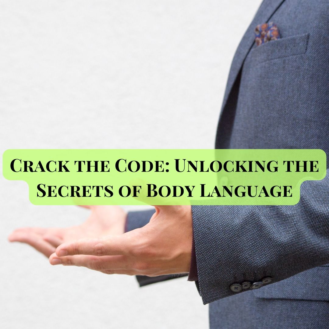 Crack the Code: Unlocking the Secrets of Body Language