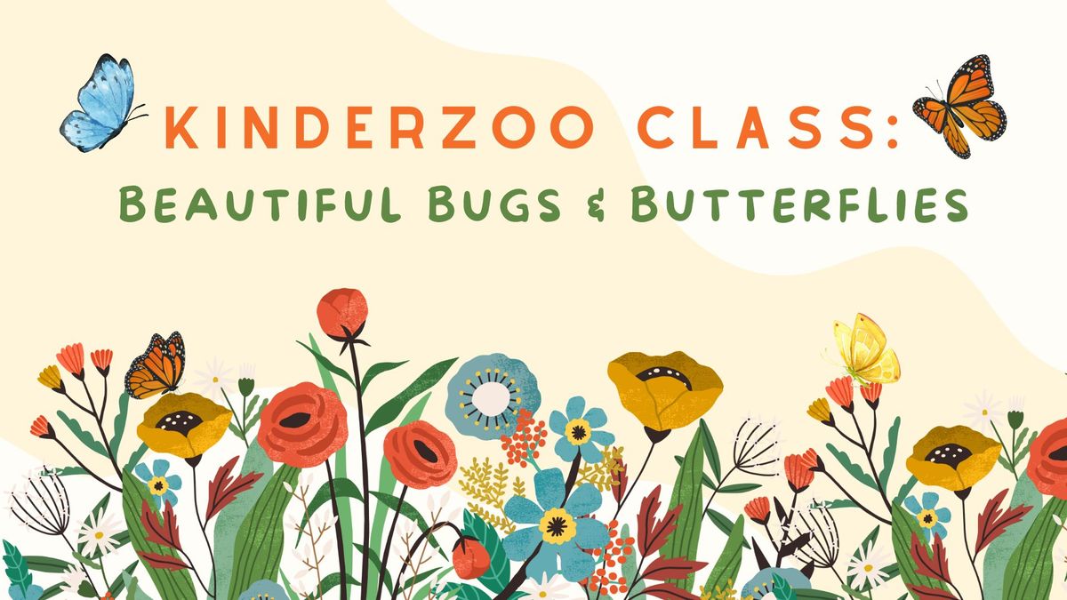 KinderZoo Class: Beautiful Bugs & Butterflies