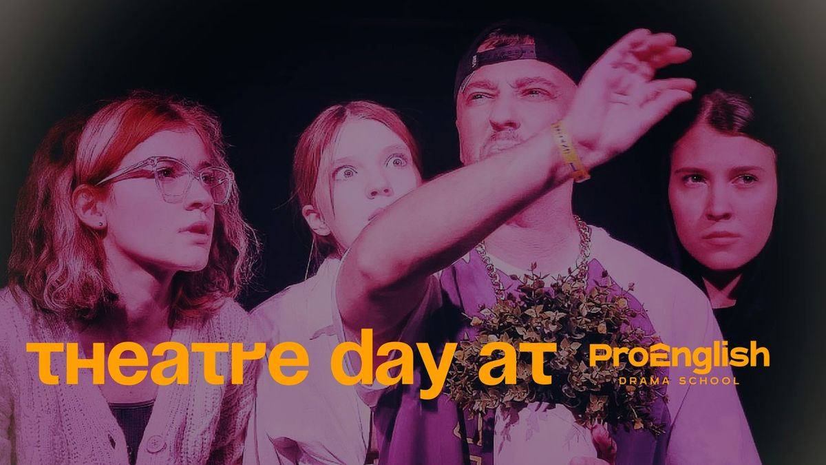 THEATRE DAY at ProEnglish Theatre Hub