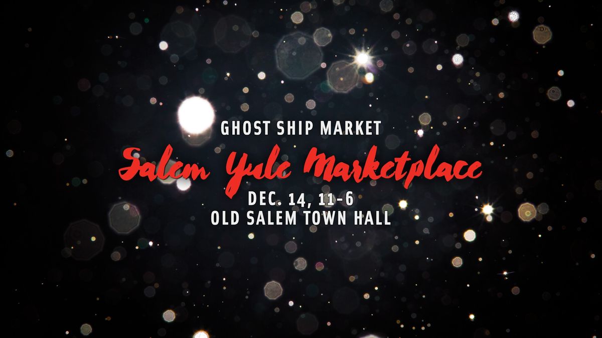 Ghost Ship Market presents the Salem Yule Marketplace