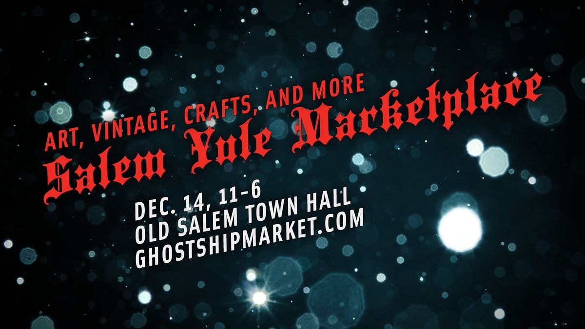 Ghost Ship Market presents the Salem Yule Marketplace