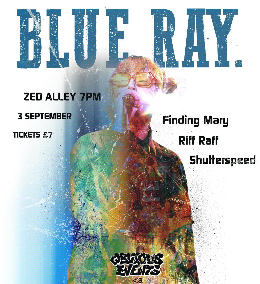 BLUE RAY @ ZED ALLEY w\/ FINDING MARY, RIFF RAFF + SHUTTERSPEED