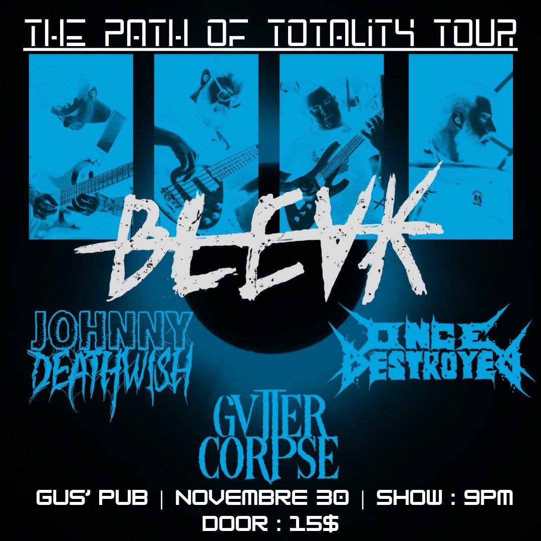 BLEVK \/\/ JOHNNY DEATHWISH \/\/ GVTTERCORPSE \/\/ ONCE DESTROYED