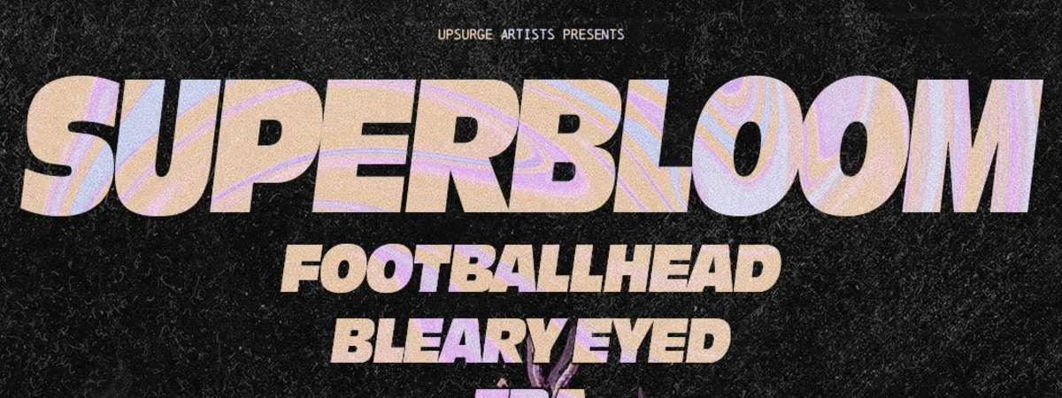 Superbloom \/ Footballhead \/ Bleary Eyed