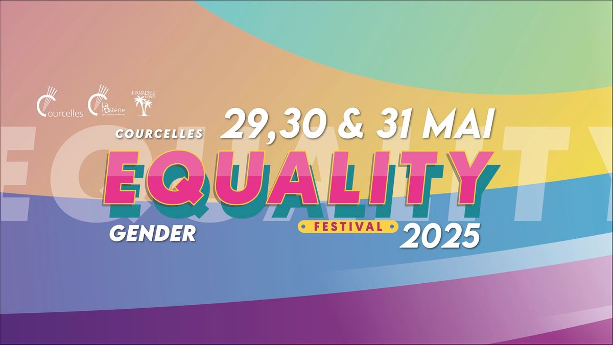 EQUALITY FESTIVAL \u2022 Courcelles \u2022 4\u00e8me \u00e9dition