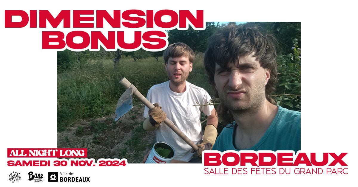 DIMENSION BONUS (SALUT C'EST COOL) : ALL NIGHT LONG \u2022 LA SALLE DES F\u00caTES DU GRAND PARC \u2022 BORDEAUX