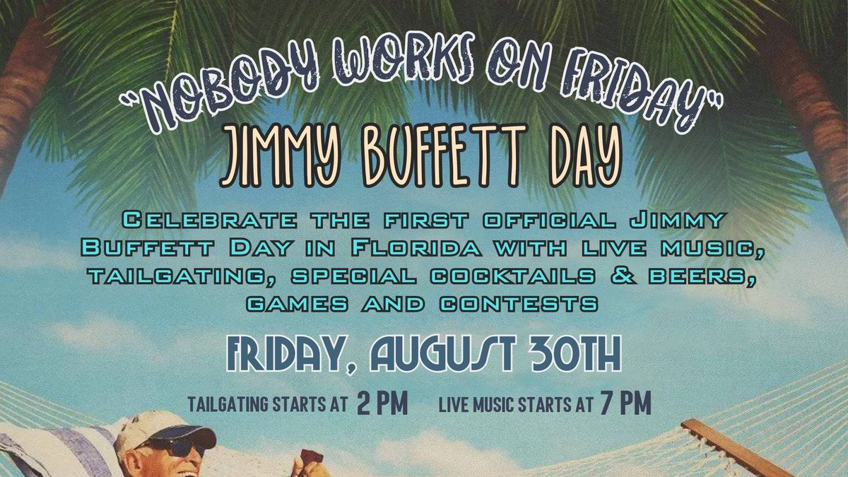 Nobody Works On Friday \u2013 Jimmy Buffett Day