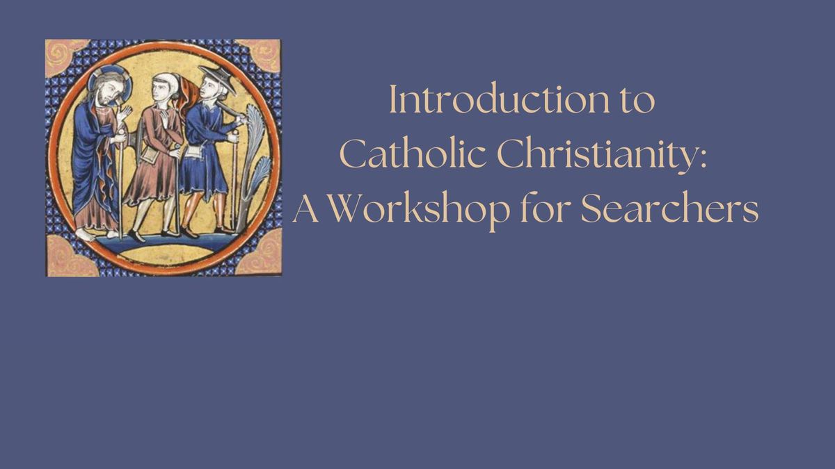 Introduction to Catholic Christianity: A Workshop for Searchers