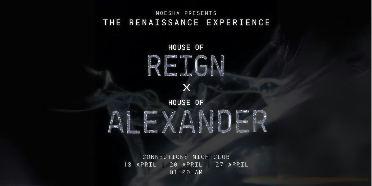 House of Reign x House of Alexander - The Renaissance Experience - 27\/04\/24