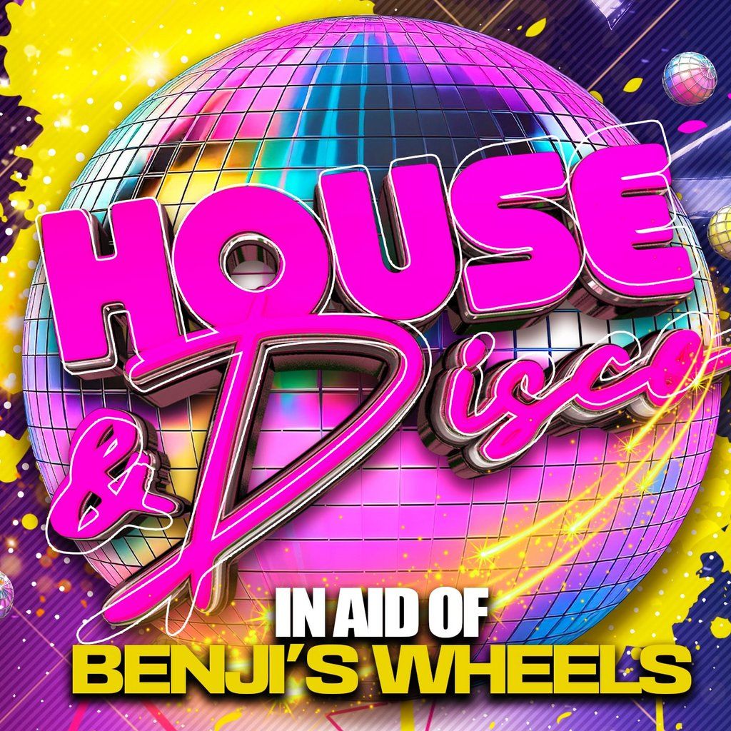 House + Disco Night In Aid Of BENJI'S WHEELS