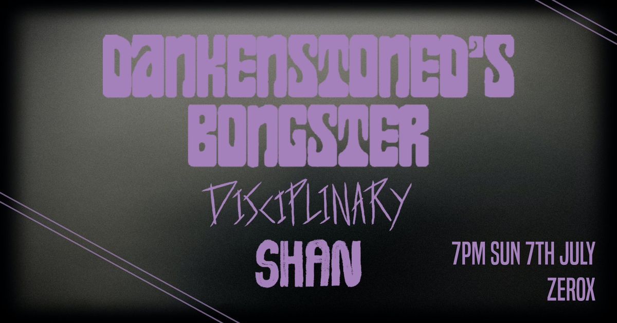 Dankenstoned's Bongster \/ Disciplinary \/ SHAN @ The Shooting Gallery, Zerox