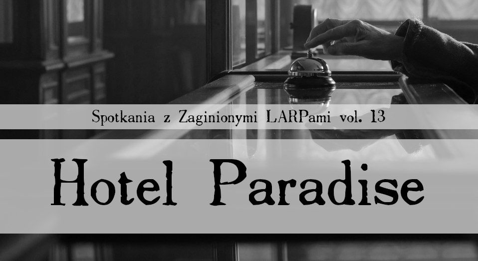 [Spotkania z Zaginionymi LARPami vol.13 ] Hotel Paradise