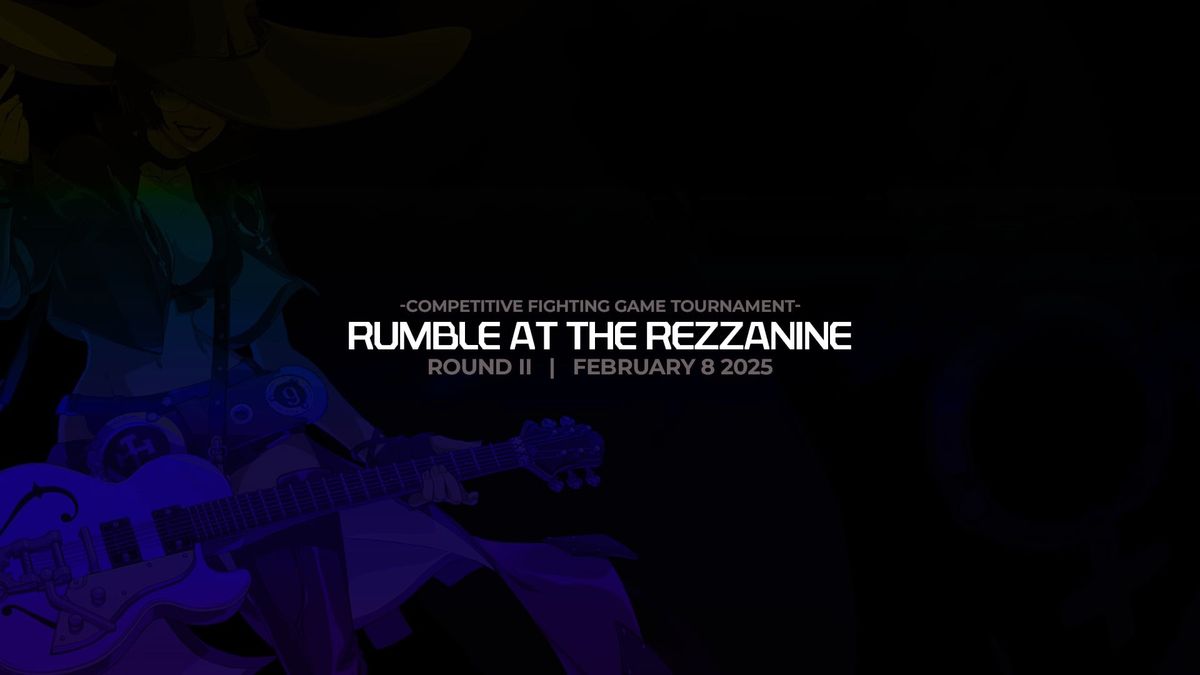 Rumble at the Rezzanine || Round 2