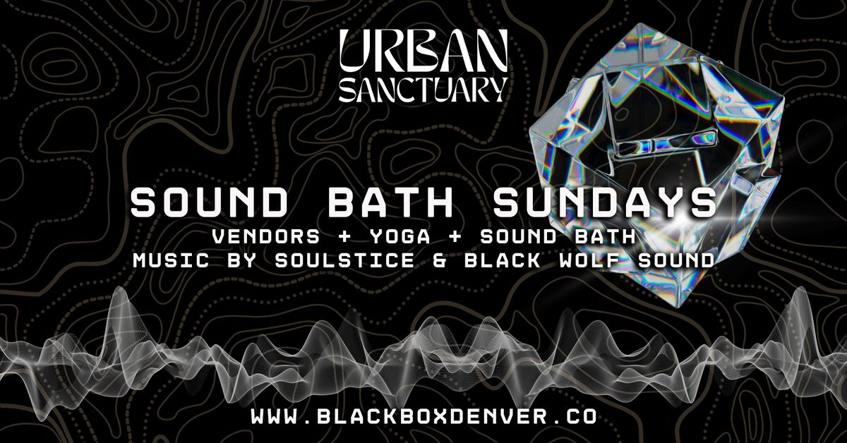 Sound Bath Sundays: Vendors, Yoga, Sound Bath, Music