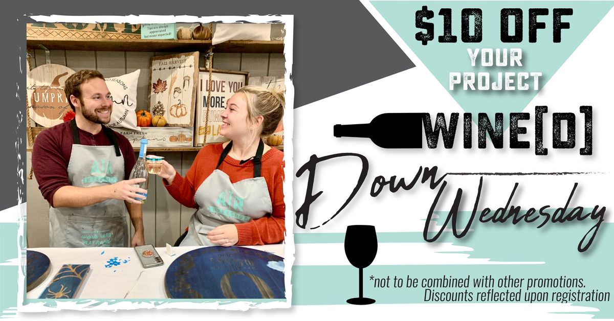 Wine{d} Down Wednesday! - Take $10 off!