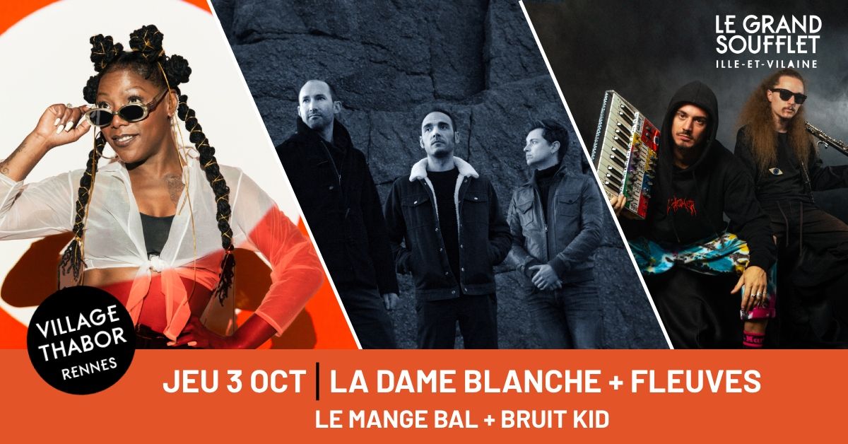 LA DAME BLANCHE + FLEUVES + LE MANGE BAL - Festival Le Grand Soufflet