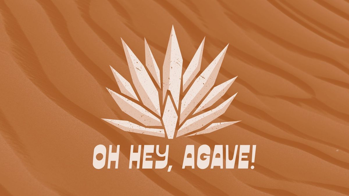 Oh Hey, Agave!