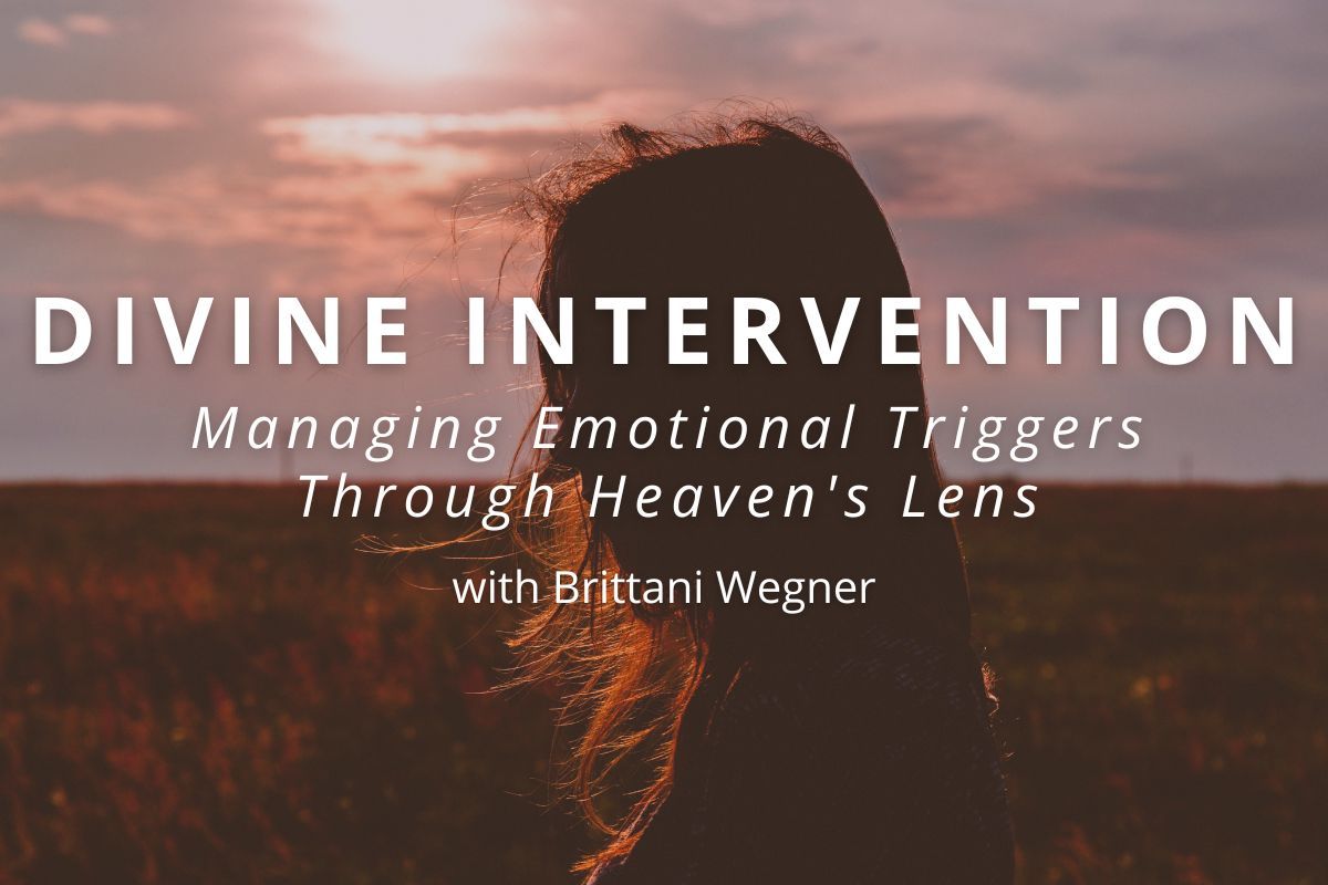 Managing Emotional Triggers Through Heaven's Lens with Brittani Wegner