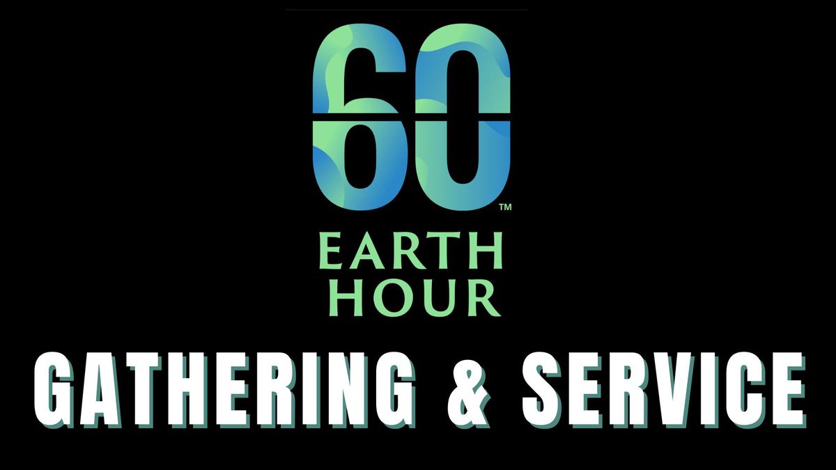 Earth Hour Gathering & Service 