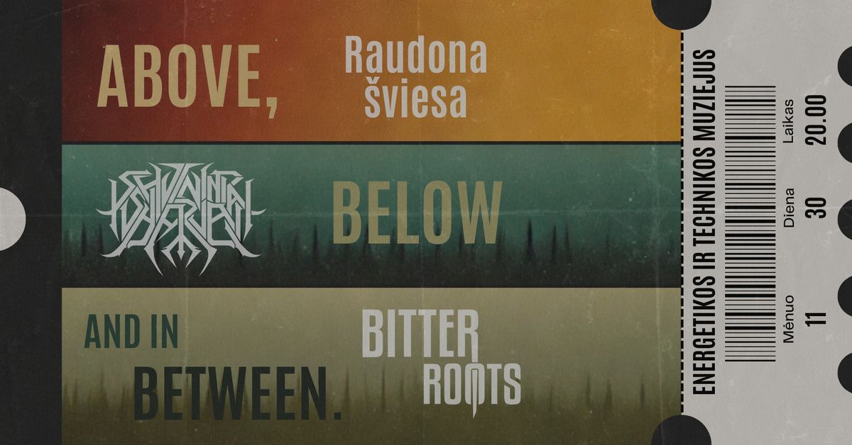 ABOVE, BELOW AND IN BETWEEN |Raudona \u0161viesa|Bitter Roots|SHvininiai SHarvai|