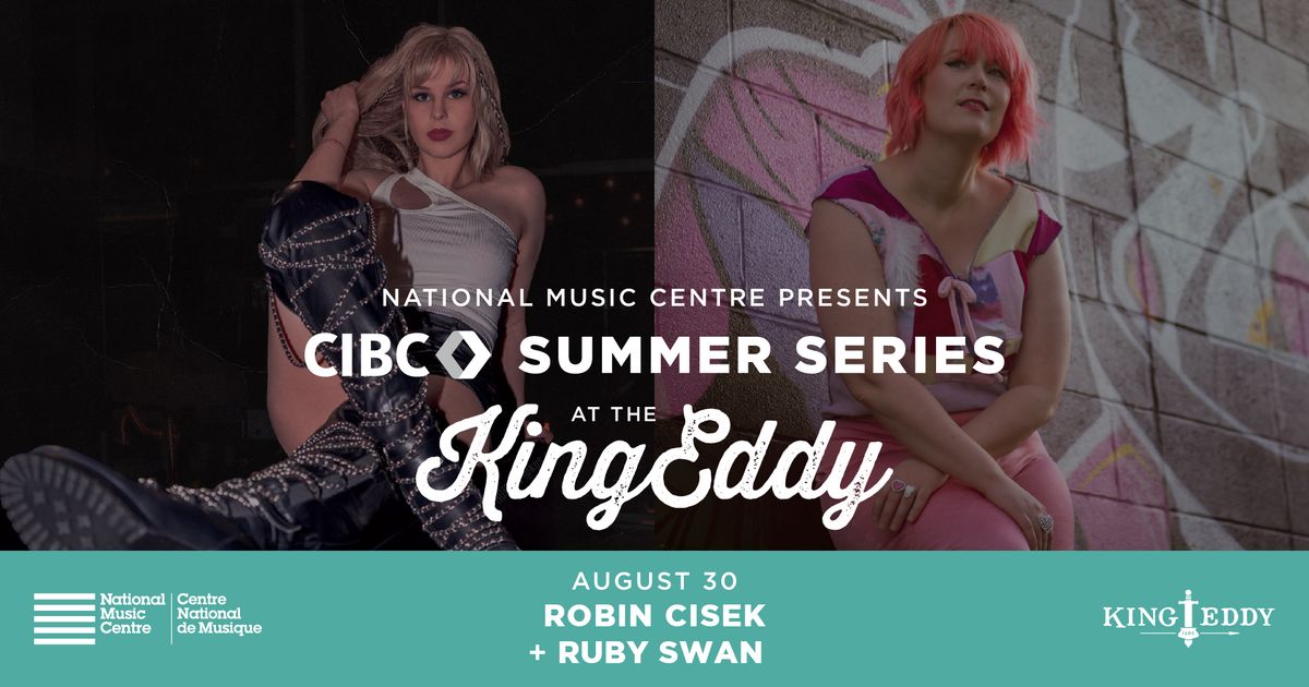 NMC Presents: CIBC Summer Series at the King Eddy \u2014 Robin Cisek with Ruby Swan