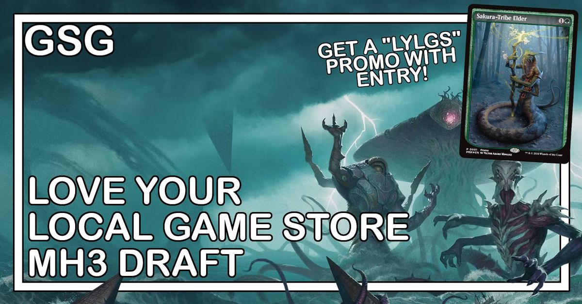 Love-Your-Local-Game-Store Draft (MH3) @GSG